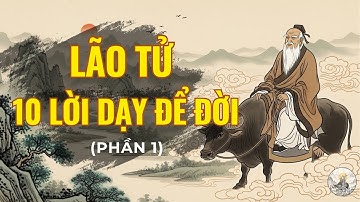10 Triết Lý Bất Hủ Của Lão Tử – Phần 1 | Con Đường Thoát Khỏi Mệt Mỏi