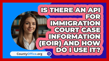 Is There An API For Immigration Court   Case Information (EOIR) And How Do I Use It?