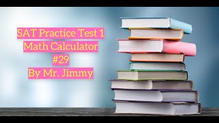 SAT Math Test 1 Calculator #29  by Mr. Jimmy