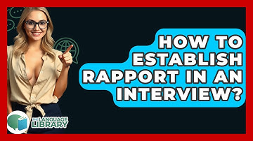 How To Establish Rapport In An Interview? - The Language Library