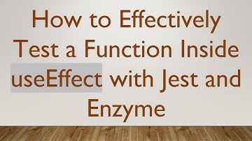 How to Effectively Test a Function Inside useEffect with Jest and Enzyme
