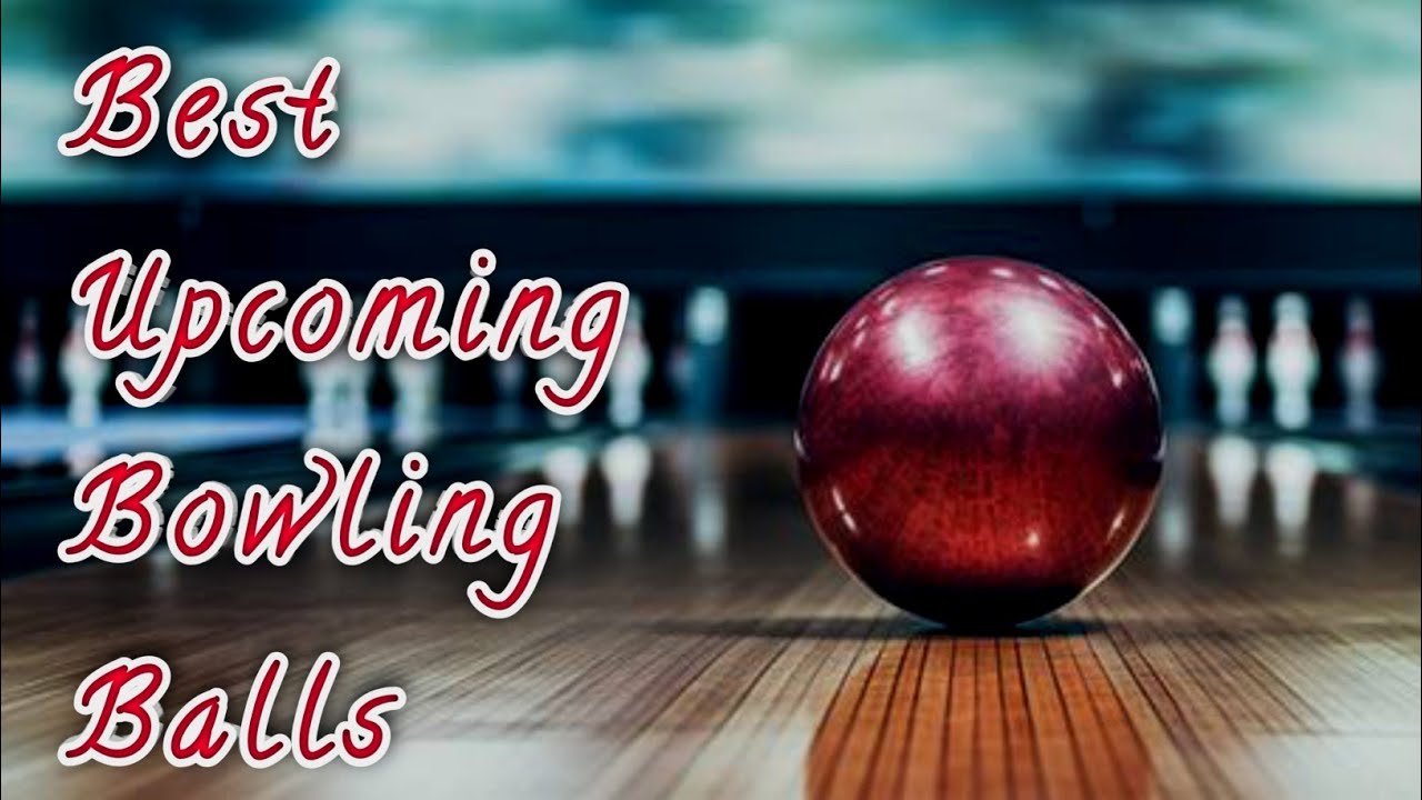 5 Best Upcoming Bowling Balls 2025 