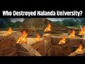 Who destroyed nalanda university i sampoorna gyaan