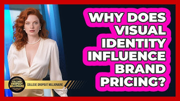 Why Does Visual Identity Influence Brand Pricing? - College Dropout Millionaire
