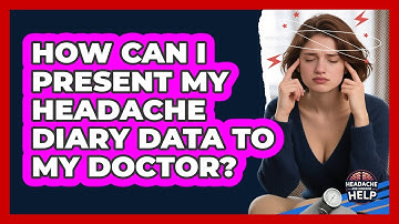 How Can I Present My Headache Diary Data to My Doctor?