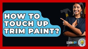 How To Touch Up Trim Paint? - LearnToDIY360.com