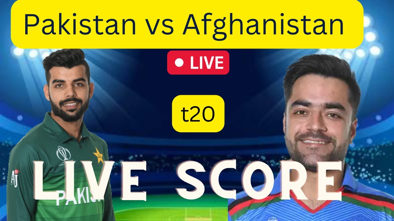 Pakistan vs Afghanistan t20 live score Live t20 Pakistan vs