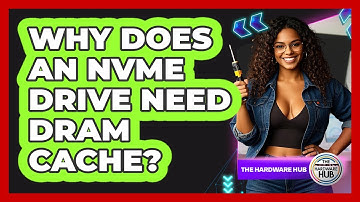 Why Does An NVMe Drive Need DRAM Cache? - The Hardware Hub