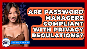 Are Password Managers Compliant With Privacy Regulations? - Everyday-Networking