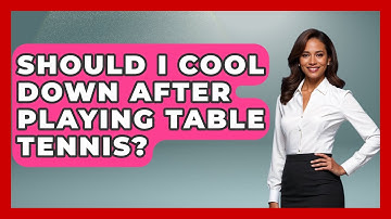 Should I Cool Down After Playing Table Tennis? - Ping Pong Prodigy