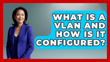 What Is A VLAN And How Is It Configured? - Emerging Tech Insider