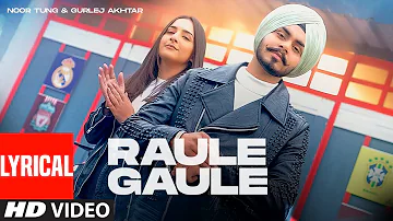 Gurlej Akhtar | Raule Gaule (Video Song) With Lyrics | Noor Tung | Latest Punjabi Songs 2022