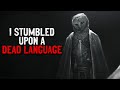 &quot;I stumbled upon a dead language&quot; Creepypasta