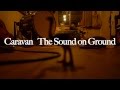 Caravan ～Making of The Sound on Ground～