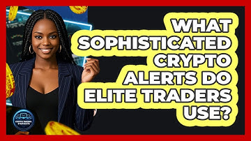 What Sophisticated Crypto Alerts Do Elite Traders Use? - Crypto Trading Strategists