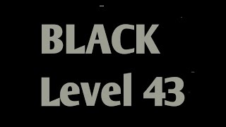 BLACK Level 43 Androidios Gameplays Walkthrough By Bart Bonte