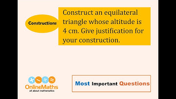 IX Constructions Construct an equilateral triangle whose altitude is 4 cm