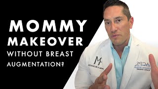 Mommy Makeover Surgery without Breast Augmentation