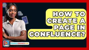 How To Create A Page In Confluence? - SearchEnginesHub.com