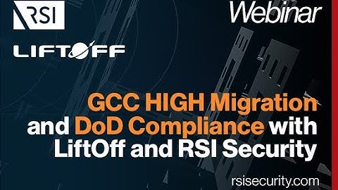 GCC HIGH Migration and DoD Compliance with Liftoff and RSI Security