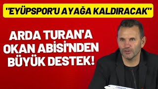 Arda Turana Okan Abisinden Büyük Destek Eyüpsporu Ayağa Kaldıracak