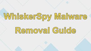 WhiskerSpy Malware Removal Instructions