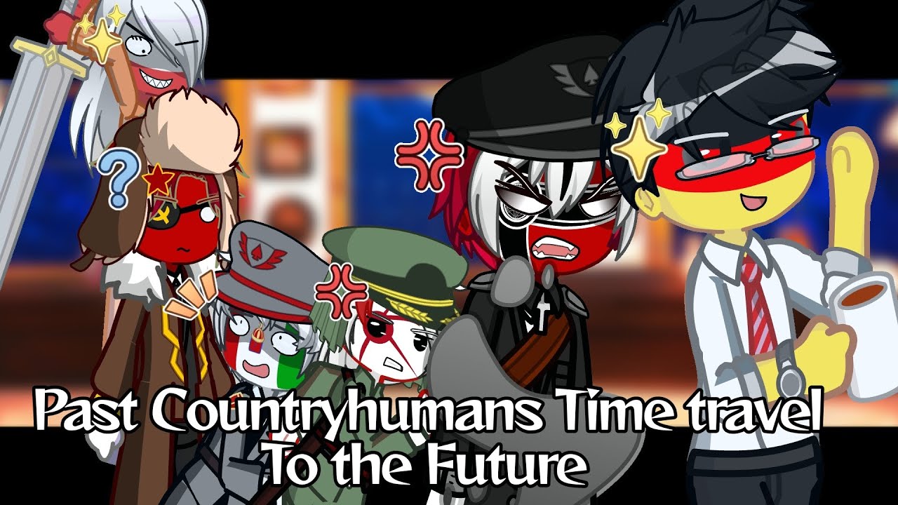 Past Countryhumans Time Travel to The Future || Season 1