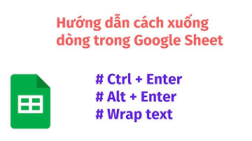 Google Trang Tính || Hướng dẫn xuống dòng Google Sheet