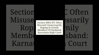 Section 498A IPC Often Misused UnnecessarilyRoping In FamilyMembers Of Husband:Karnataka High Court