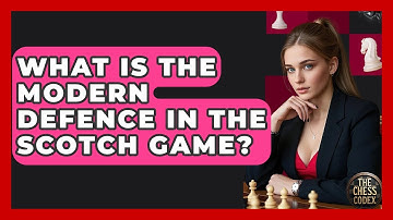 What Is The Modern Defence In The Scotch Game? - The Chess Codex
