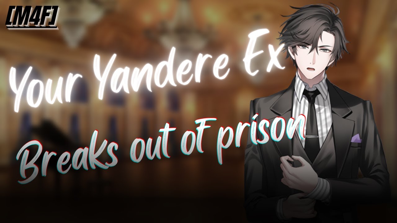[M4F] YOUR YANDERE EX BREAKS OUT OF PRISON!! || His Magnus Opus ||[Yandere][Possessive][Dominant]