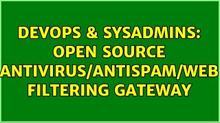 DevOps & SysAdmins: Open source antivirus/antispam/web filtering gateway (2 Solutions!!) Content