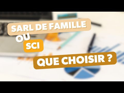 SARL de famille ou SCI, que choisir ?