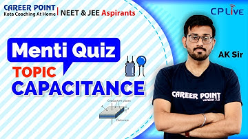 Menti Quiz Capacitance | NEET | JEE Aspirants | Physics | Ashish (AK) Sir | Career Point Kota