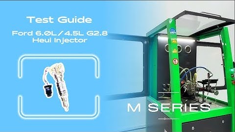 Ford G2.8 HEUI injector(6.0L/4.5L V8) Testing Guide | M-series Diesel Injection Test Bench