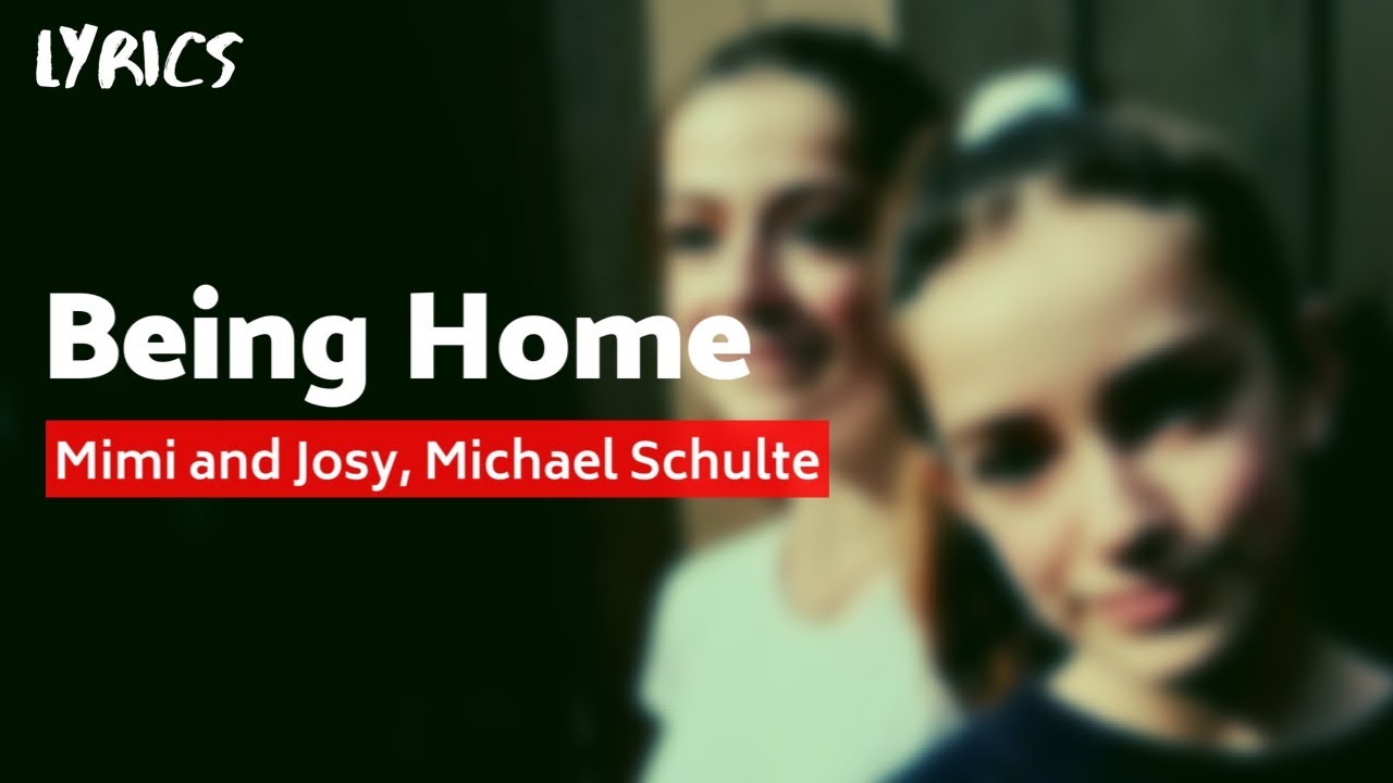 Mimi and Josy, Michael Schulte - Being Home (Lyrics)