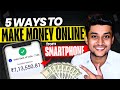 How to Earn Money from Smartphone | 5 Easy Ways to Make Money Online | Work from Home and Earn Lakhs