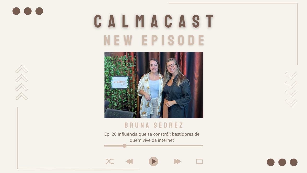 CalmaCast - Ep 26: Influência que se constrói: bastidores de quem vive da internet