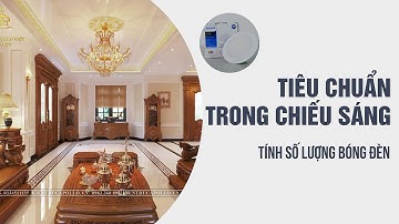 Tham khảo tiêu chuẩn trong chiếu sáng về tính số lượng bóng đèn khoa học