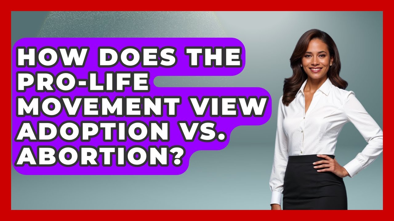 How Does The Pro-life Movement View Adoption Vs. Abortion? - Conservative Women Voices