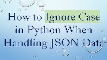 How to Ignore Case in Python When Handling JSON Data