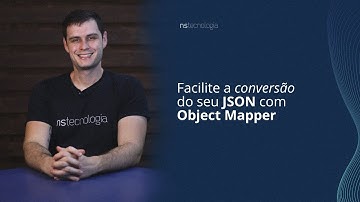 Facilite a conversão do seu JSON com ObjectMapper | NS Tecnologia
