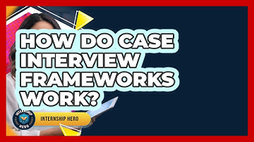 How Do Case Interview Frameworks Work? - Internship Hero