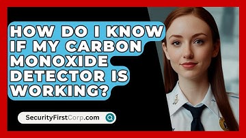 How Do I Know If My Carbon Monoxide Detector Is Working? - SecurityFirstCorp.com