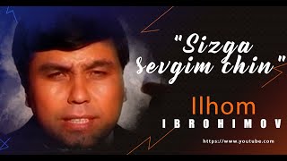 Ilhom Ibrohimov - Sizga sevgim chin