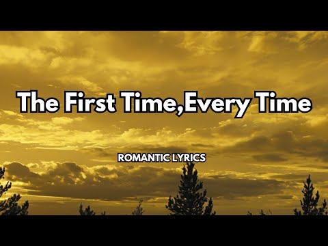 The First Time Every Time A Deeply Romantic Theme Of Love That Never Fades Always Feeling Exciting 