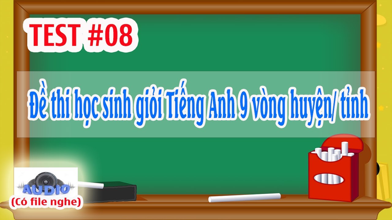 Đề thi học sinh giỏi Tiếng Anh lớp 9 cấp huyện năm học... - youtube