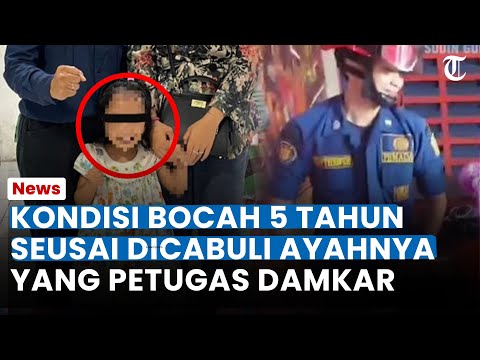 KONDISI BOCAH 5 TAHUN Seusai Dicabuli Ayahnya Yang Seorang Petugas Damkar: Nangis Histeris