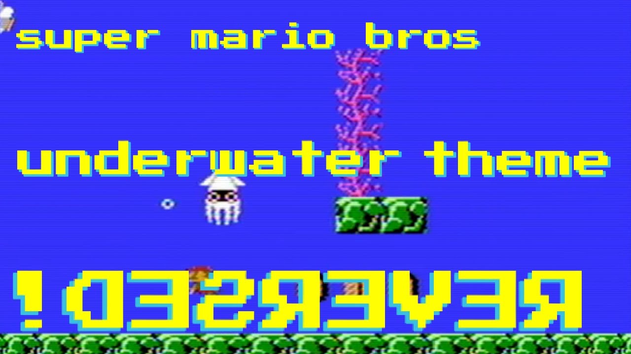 Super Mario Bros underwater theme...REVERSED!