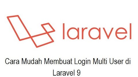 Cara Mudah Membuat Login Multi User di Laravel 9